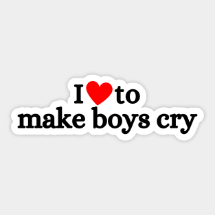 I Love To Make Boys Cry Sticker